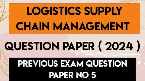 logistics and supply chain management question paper 2024 | logistics and supply chain management