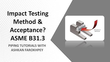 Impact Testing Method & Acceptance Criteria? ASME B31.3 Explanations