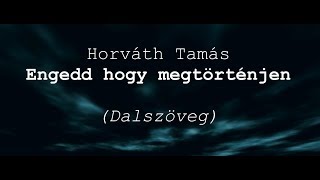 Horváth Tamás - Engedd hogy megtörténjen dalszöveg chords