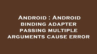 Android : Android binding adapter passing multiple arguments cause error