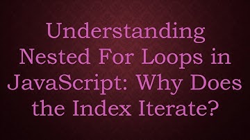 Understanding Nested For Loops in JavaScript: Why Does the Index Iterate?