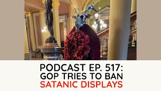 Podcast Ep. 517: GOP Tries to Ban Satanic Displays