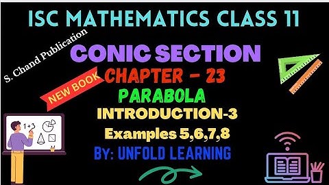 ISC Class 11 Maths 2024-25 || Conic Section || 23.Parabola || Introduction-3 || Examples 5-8