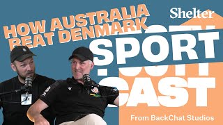 HOW AUSTRALIA BEAT DENMARK | Shelter SportCast | Will Schofield & Chris Coyne Net Worth