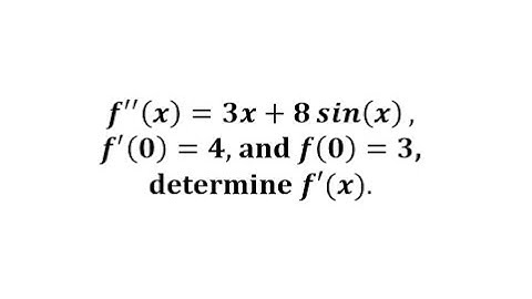 Antiderivatives:  Find a Function Given the Second Derivative (Sine)