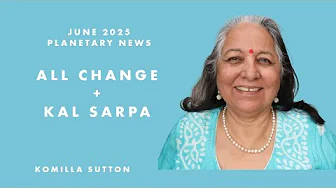 All Change plus Kal Sarpa in June: Komilla Sutton