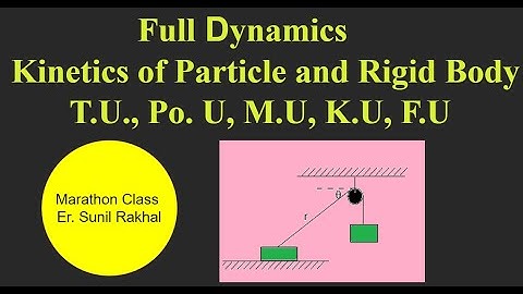 #2 Full Dynamics (Marathon class and past questions):Kinetics of particle and Rigid Body