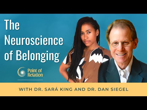 Dr. Sará King & Dr. Dan Siegel | The Neuroscience of Belonging | Point of Relation Podcast