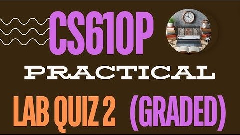 CS610p Lab Graded quiz 2 || spring 2023
