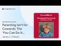 Parenting Isn't for Cowards: The 'You Can Do… by James C. Dobson · Audiobook preview