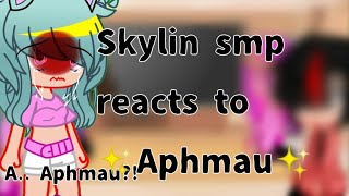 Skylin smp reacts to Aphmau