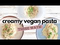 CREAMY VEGAN PASTA | 3 RECIPES