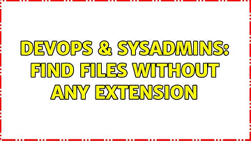 DevOps & SysAdmins: find files without any extension (2 Solutions!!)