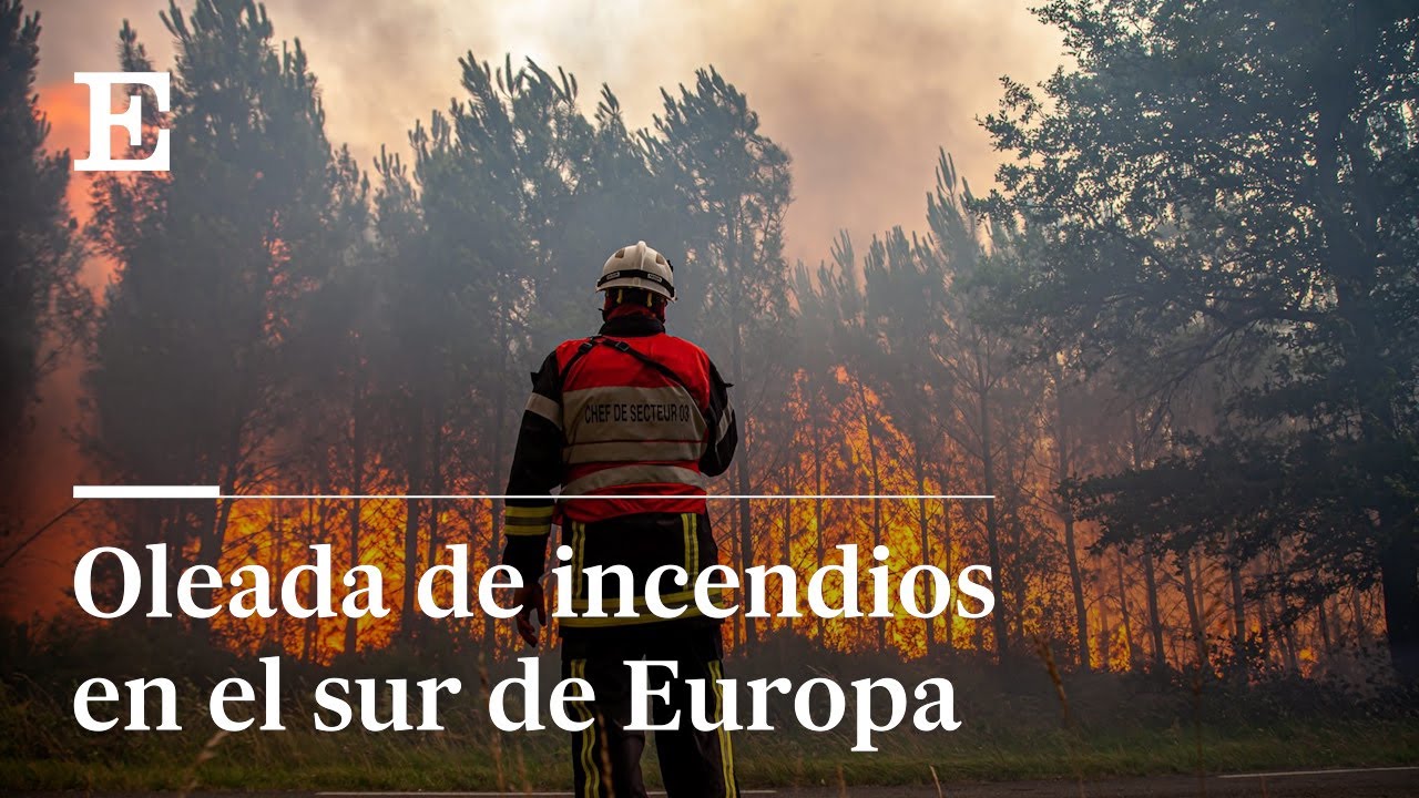 Los incendios arrasan el sur de Europa | EL PAÍS - YouTube