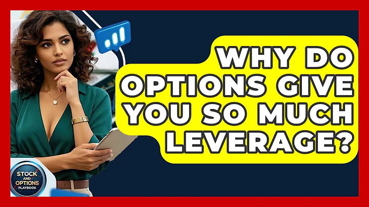 Why Do Options Give You So Much Leverage? - Stock and Options Playbook