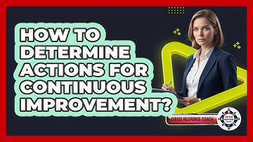 How To Determine Actions For Continuous Improvement?