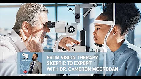 From Vision Therapy Skeptic To Expert - Dr. Cameron McCrodan