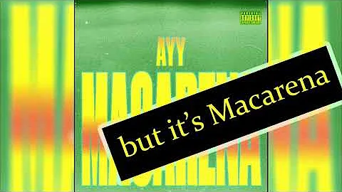 Ayy Macarena by Tyga but its actualy Macarena