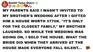 My Parents Said I Wasn't Invited To My Brother's Wedding After I Gifted Him A House Worth $770K.
