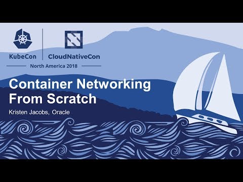 Container Networking From Scratch - Kristen Jacobs, Oracle