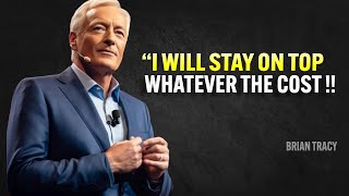 I WILL STAY ON TOP WHATEVER THE COST - Brian Tracy Motivation