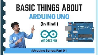 Basic things about Arduino (Arduino Series - Part 01) | हिंदी में