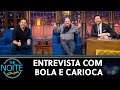 Entrevista com humoristas Bola e Carioca | The Noite (29/07/21)