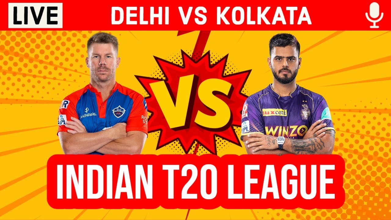 Live DC vs KKR, 28th T20 IPL Live Scores and Commentary Delhi Vs Kolkata Live IPL Live 2023