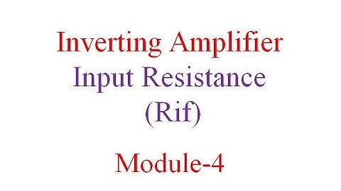 Module 4 Inverting Amplifier Input Resistance Rif