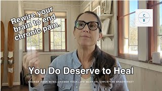 You Do Deserve to Heal and Eliminate Chronic Pain and Symptoms