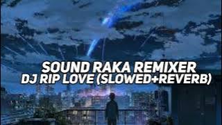 DJ RIP LOVE (SLOWED REVERB) TERBARU 2022 FULL BASS FT@Raka remixer