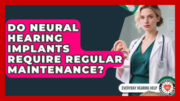 Do Neural Hearing Implants Require Regular Maintenance? | Everyday Hearing Help News