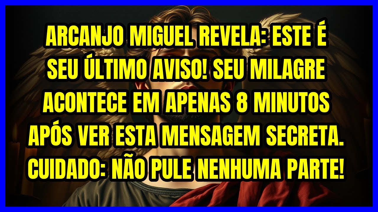 🔥 ARCANJO MIGUEL REVELA: ESTE É SEU ÚLTIMO AVISO! SEU MILAGRE ACONTECE EM APENAS 8 MINUTOS APÓS V...