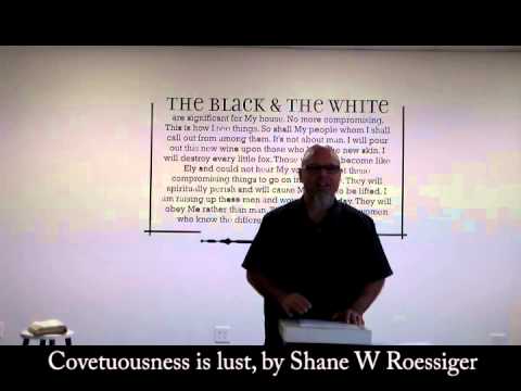 Coveteousness is lust, by Shane W Roessiger