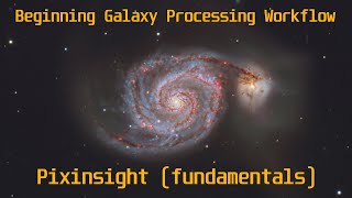 Basic Galaxy Processing Workflow in Pixinsight from Start to Finish