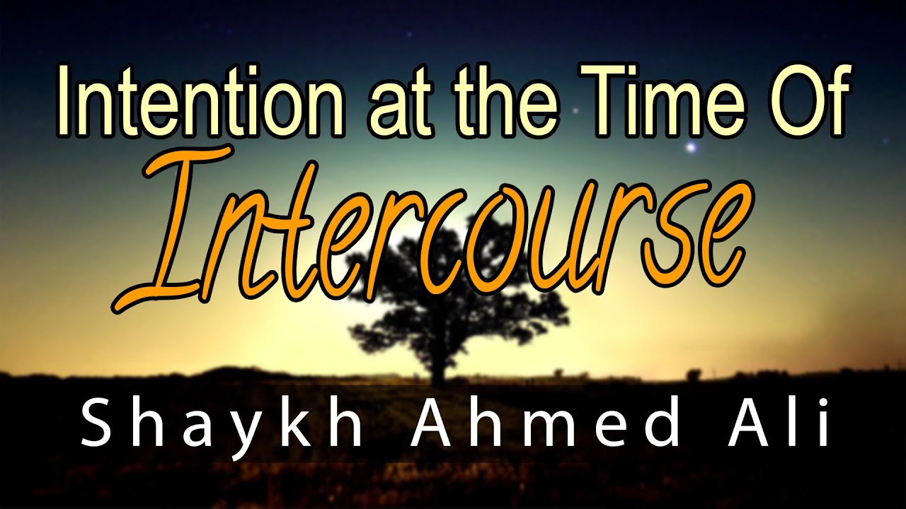 Intention at the Time of Intercourse - By Shaykh Ahmed Ali - Short Reminder - *NEW*