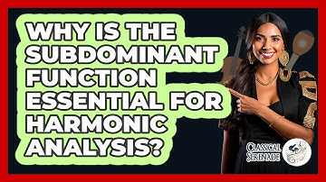 Why Is The Subdominant Function Essential For Harmonic Analysis? - Classical Serenade