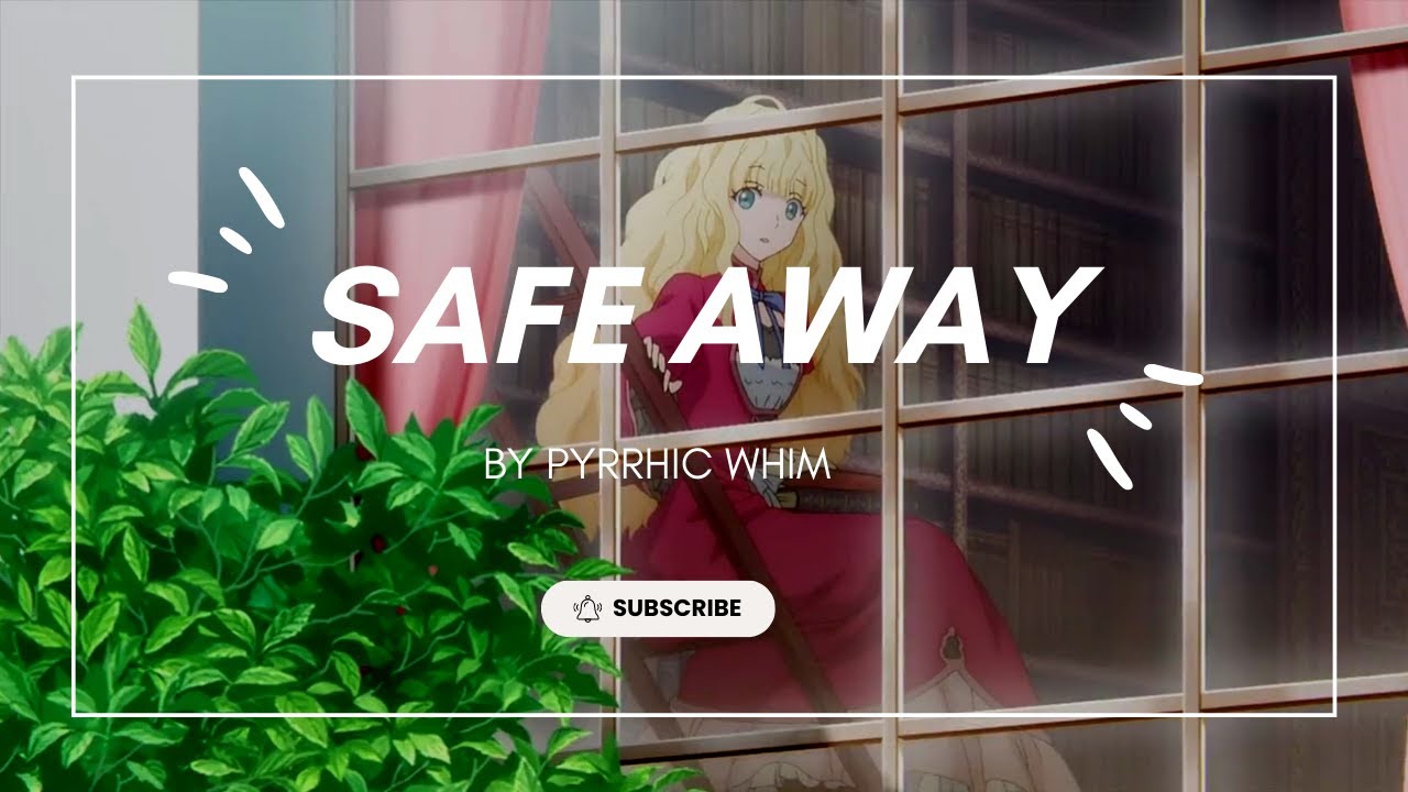 SAFE AWAY (Lyrics)- PYRRHIC WHIM 