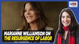 Marianne Williamson: The Resurgence Of Labor And The Moral Imperative Of Unity