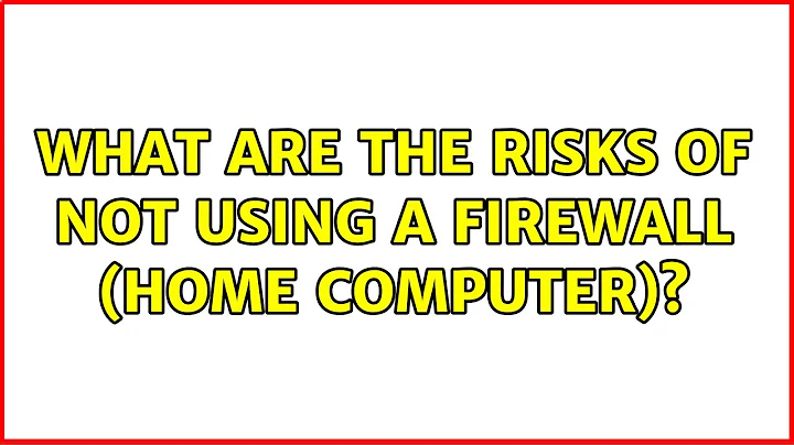 Ubuntu: What are the risks of NOT using a firewall (home computer)? (5 Solutions!!)