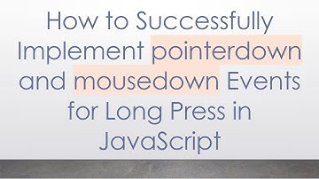 How to Successfully Implement pointerdown and mousedown Events for Long Press in JavaScript