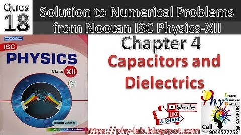 Q.18 Chapter 4 : Capacitors & Dielectrics | Solution to numerical problem from Nootan ISC Physics