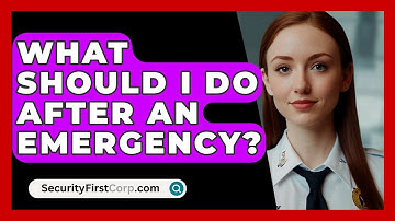 What Should I Do After An Emergency? - SecurityFirstCorp.com