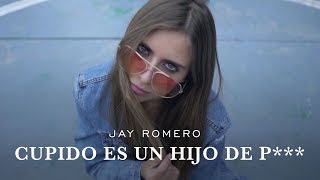 Cupido Es Un Hijo De P*** // Jay Romero 💔🦇 chords
