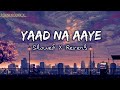 Yaad Na Aaye Slowed Reverb Akull VYRL Originals Infinity Vibe S