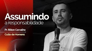 Assumindo a Responsabilidade - Pastor Rilton Carvalho