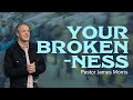 Your brokenness  pastor james morris  gateway church