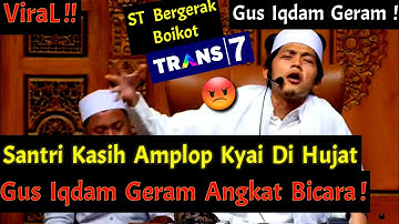 ViraL !Gus Iqdam Geram! Perkara Santri Kasih Amplop Kyai Lirboyo Di Hujat ! Siap Boikot Trans7 !