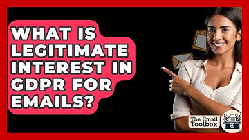 What Is Legitimate Interest In GDPR For Emails? - TheEmailToolbox.com
