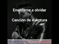 Enséñame a olvidar canción de aventura